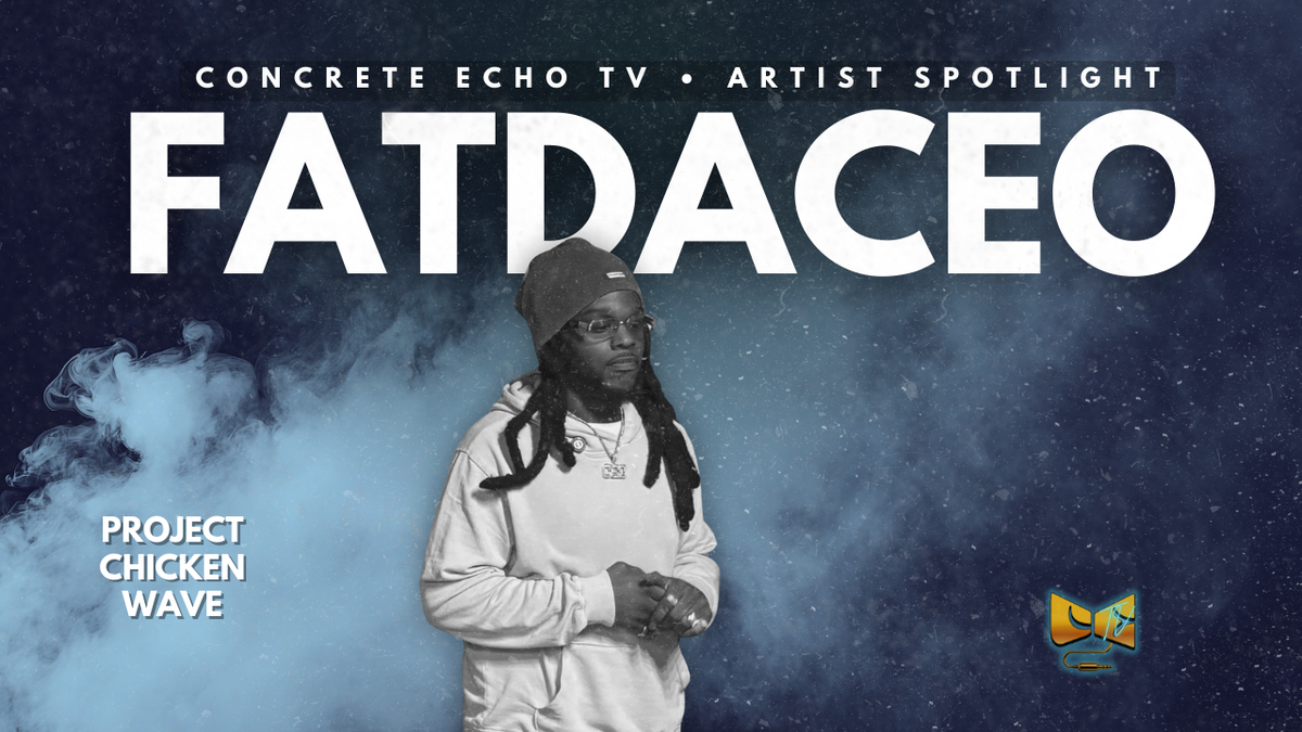 Concrete Echo TV Artist Spotlight: Fat Da CEO