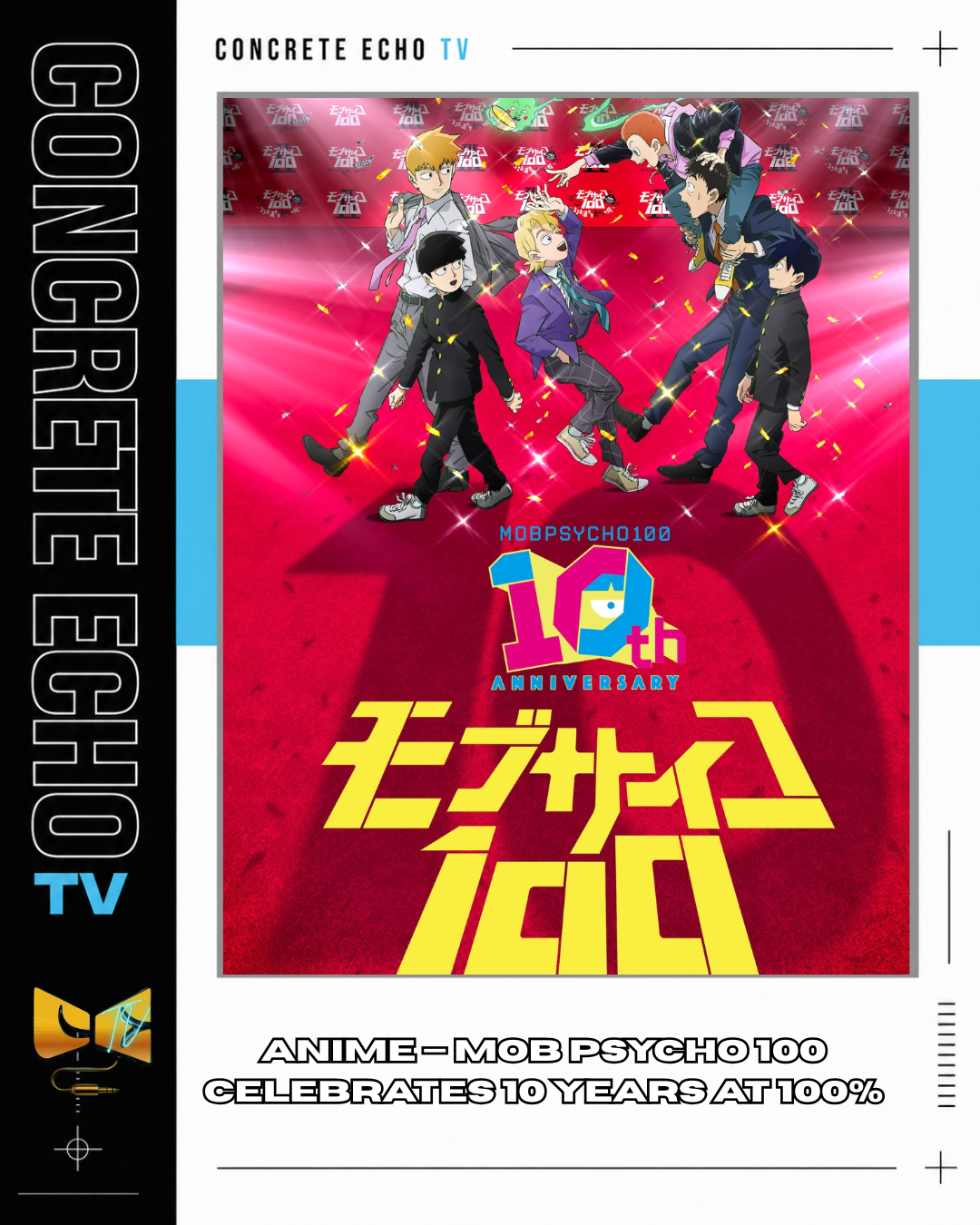 ANIME — MOB PSYCHO 100 CELEBRATES 10 YEARS AT 100%