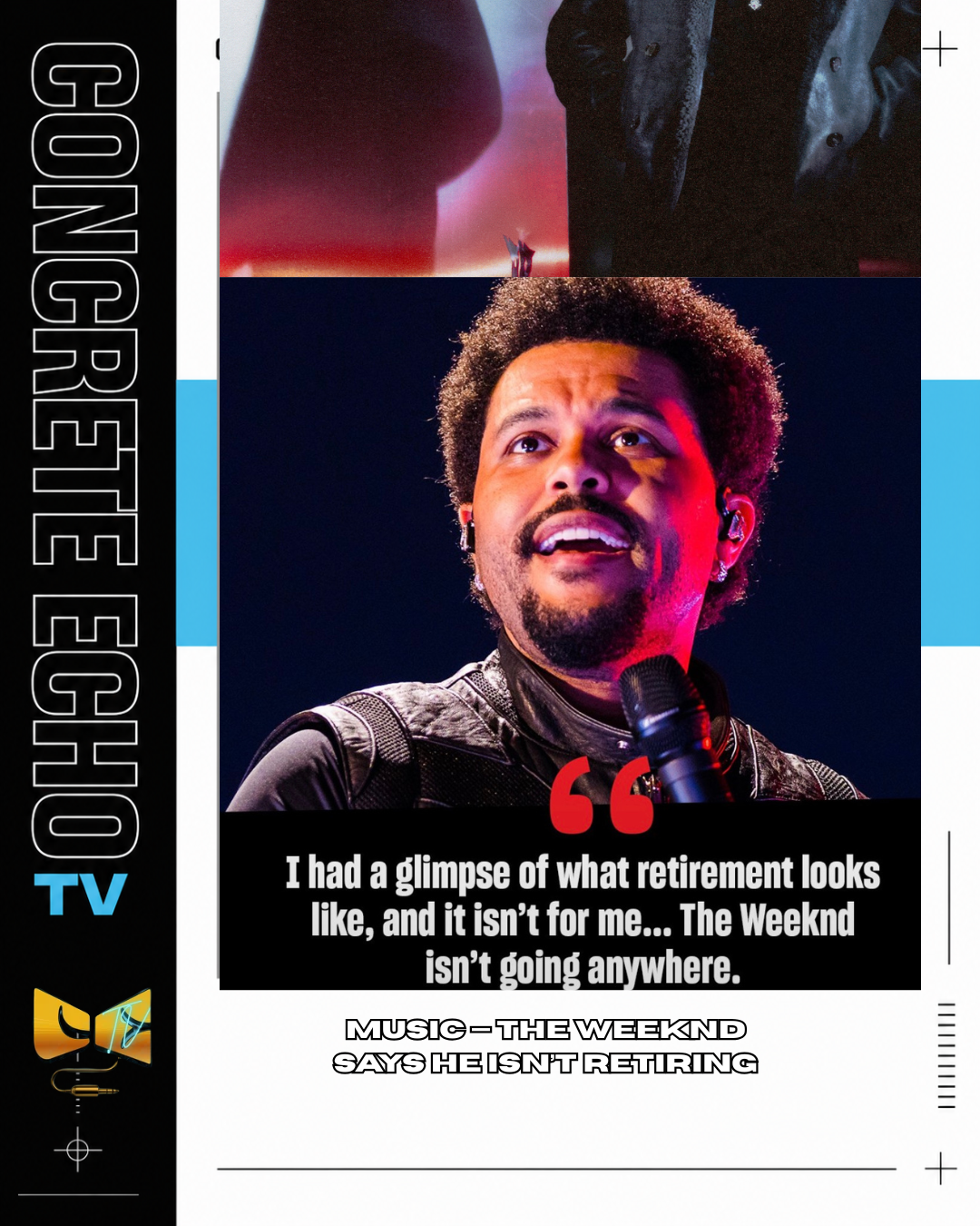 MUSIC — THE WEEKND SAYS HE ISN’T RETIRING