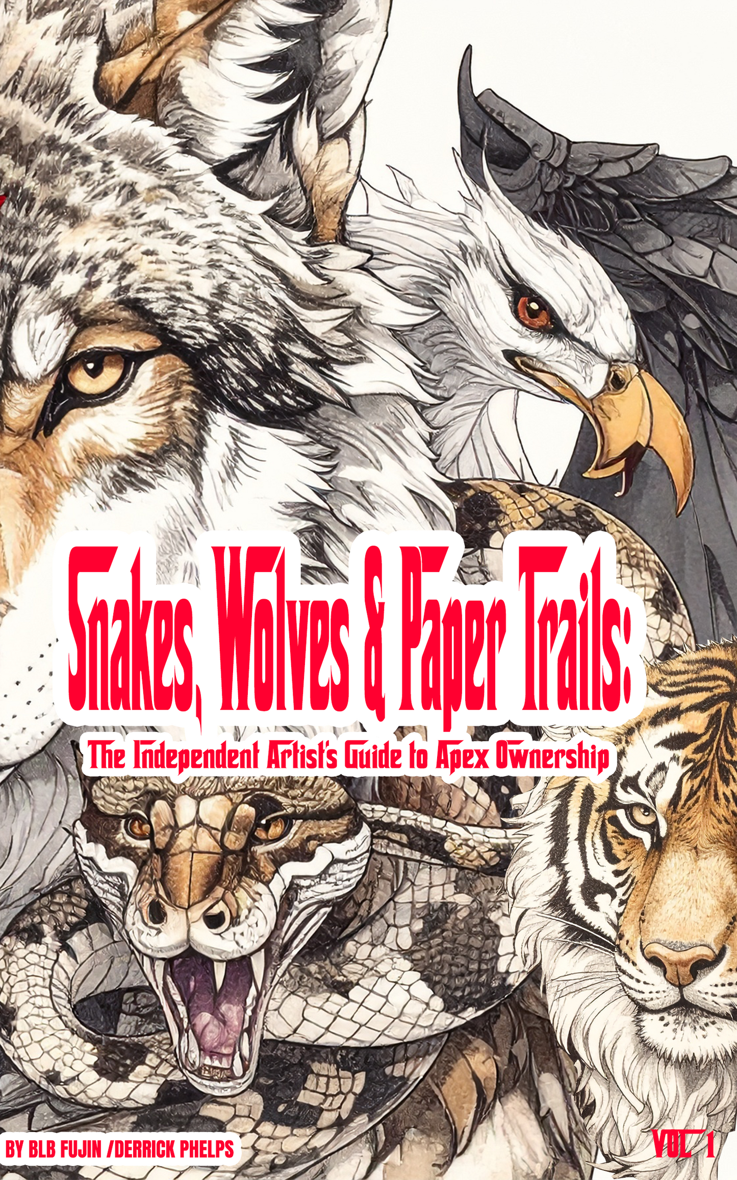Snakes, Wolves & Paper Trails (Digital eBook) The Independent Artist’s Guide to Apex Ownership – Volume 1 By BLB Fujin (Derrick Phelps)